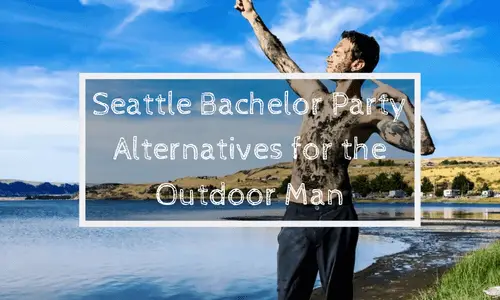 Seattle Bachelor Party Alternatives for the Outdoor Man | Soap Lake Natural Spa and Resort