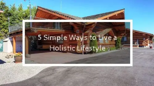 5 Simple Ways to Live a Holistic Lifestyle | Soap Lake Natural Spa and Resort