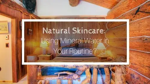 Natural Skincare: Using Mineral Water In Your Routine? | Soap Lake Natural Spa and Resort