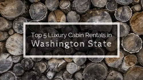 Top 5 Luxury Cabin Rentals In Washington State | Soap Lake Natural Spa and Resort